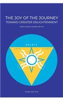 Joy of the Journey Toward Greater Enlightenment: What My Spirit Guides Told Me
