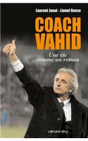 Coach Vahid: Une Vie Comme Un Roman