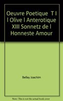 Oeuvres Poetiques - Tome I: L'Olive; l'Anterotique; XIII Sonnetz de l'Honneste Amour