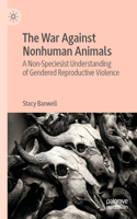 The War Against Nonhuman Animals