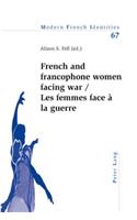 French and Francophone Women Facing War- Les Femmes Face À La Guerre