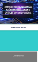 O Reconhecimento Da Dimensão Autônoma Do Meio Ambiente Digital Em Um Contexto Global