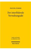 Der interföderale Verwaltungsakt: Eine rechtsvergleichende Studie(20 Studien und Beiträge zum Öffentlichen Recht)