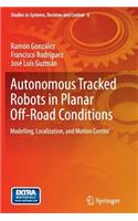 Autonomous Tracked Robots in Planar Off-Road Conditions: Modelling, Localization, and Motion Control