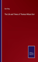 Life and Times of Thomas Wilson Dorr