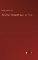 Sanitary Drainage of Houses and Towns
