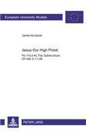 Jesus Our High Priest: Ps 110, 4 as the Substructure of Heb 5, 1-7, 28(v. 693 Europaische Hochschulschriften/European University Studies/Publications Universitaires Europeennes Reihe 23: Theologie/Series 23: Theology/Se)