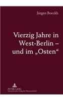 Vierzig Jahre in West-Berlin - Und Im Osten