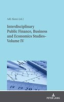 Interdisciplinary Public Finance, Business and Economics Studies– Volume IV