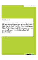 Ejército Zapatista de Liberación Nacional - Eine Darstellung von der Entwicklung des bäuerlich-indigenen Widerstandes hin zum postmodernen Guerillakampf des 21. Jahrhunderts