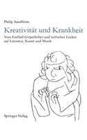 Kreativität und Krankheit: Vom Einfluß körperlicher und seelischer Leiden auf Literatur, Kunst und Musik(German)