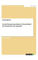 Social Entrepreneurship in Deutschland. Ein Modell für die Zukunft?