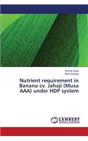 Nutrient requirement in Banana cv. Jahaji (Musa AAA) under HDP system