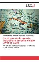 La aristocracia agraria holguinera durante el siglo XVIII en Cuba