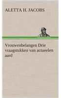 Vrouwenbelangen Drie vraagstukken van actueelen aard