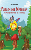 Fliegen mit Mathilda. Die Mäusepilotin rettet den Schulanfang: Eine schwungvolle und mitreißende Abenteuerreise in Reimen.