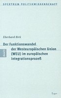 Der Funktionswandel Der Westeuropaischen Union (Weu) Im Europaischen Integrationsprozess