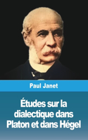 Études sur la dialectique dans Platon et dans Hégel