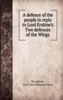 defence of the people in reply to Lord Erskine's Two defences of the Whigs