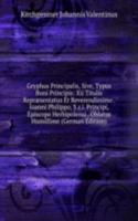 Gryphus Principalis, Sive, Typus Boni Principis: Xii Titulis Repraesentatus Et Reverendissimo . Ioanni Philippo, S.r.i. Principi, Episcopo Herbipolensi . Oblatus Humillime (German Edition)