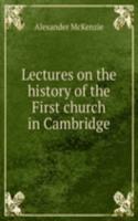 Lectures on the history of the First church in Cambridge