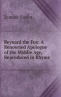 Reynard the Fox: A Renowned Apologue of the Middle Age, Reproduced in Rhyme