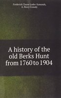 history of the old Berks Hunt from 1760 to 1904