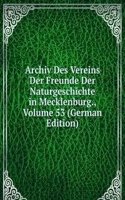 Archiv Des Vereins Der Freunde Der Naturgeschichte in Mecklenburg., Volume 53 (German Edition)