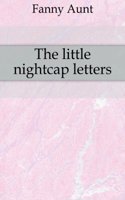 Little Nightcap Letters. by Aunt Fanny