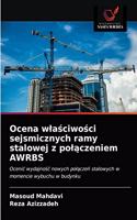Ocena wlaściwości sejsmicznych ramy stalowej z polączeniem AWRBS
