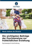 Die wichtigsten Beiträge der Psychoanalyse zur frühkindlichen Erziehung
