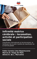 Infirmité motrice cérébrale: locomotion, activité et participation sociale