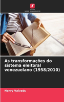 As transformações do sistema eleitoral venezuelano (1958/2010)