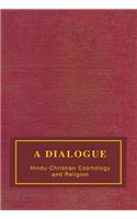 A DIALOGUE : HINDU CHRISTIAN COSMOLOGY AND RELIGION