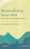 Reconsidering Inner Asia: Shared Spaces, Shifting Identities