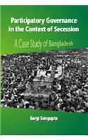 Participatory Governance In the Context of Secession: A Case Study of Bangladesh