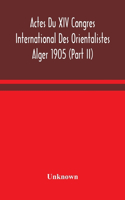 Actes Du XIV Congres International Des Orientalistes Alger 1905 (Part II)