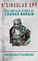 A Singular Spy: The Untold Story of Coomar Narain