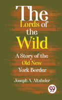 Lords Of The Wild A Story Of The Old New York Border
