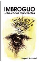 Imbroglio: The chaos that creates