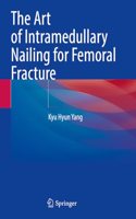 The Art of Intramedullary Nailing for Femoral Fracture