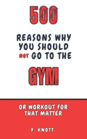 500 Reasons Why You Should Not Go To The Gym