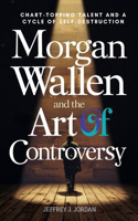 Morgan Wallen And The Art Of Controversy