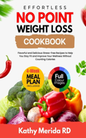 Effortless No Point Weight Loss Cookbook: Flavorful and Delicious Stress-Free Recipes To Help You Stay Fit and Improve Your Wellness Without Counting Calories Includes A 4-Week Meal Plan, He