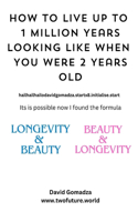 How To Live Up To 1 Million Years Looking Like When You Were 2 Years Old