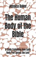 Human Body of the Bible: A Bible Study Explaining How Each Body Part Serves the Lord