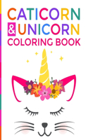 Caticorn & Unicorn Coloring Book: A Easy and Fun Caticorn and Unicorn Coloring Book for Kids Ages 2-4 3-5 4-8