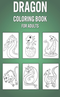 Dragon Coloring Book For Adults: Original Colouring Notebook For Adults - Great For Learning To Draw & Color