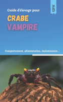 Guide d'élevage pour crabe vampire: Comportement, alimentation, maintenance, reproduction(Les Animaguide)