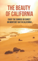 The Beauty Of California: Enjoy The Sunrise Or Sunset On Monterey Bay In California: Photos Of Capitola Sunrises And Sunsets